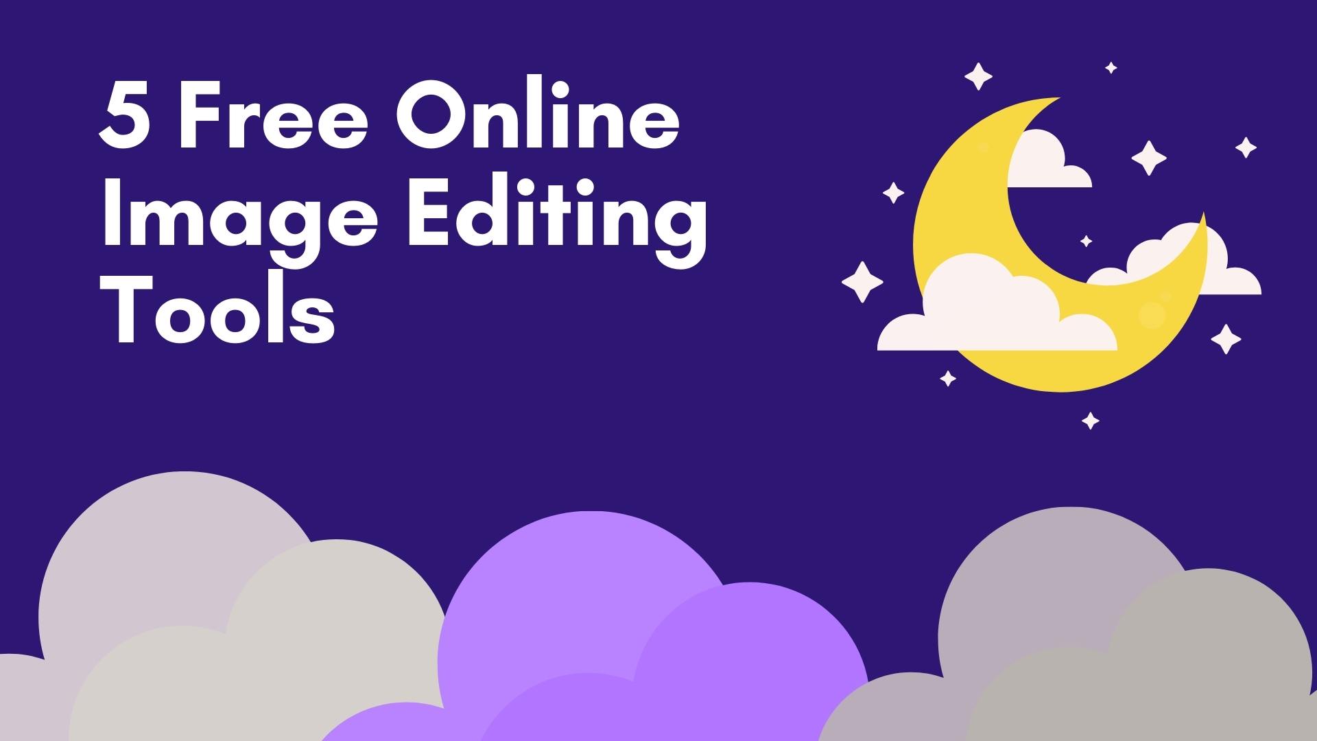5 Free Online Image Editing Tools to Help You Create Stunning Visuals