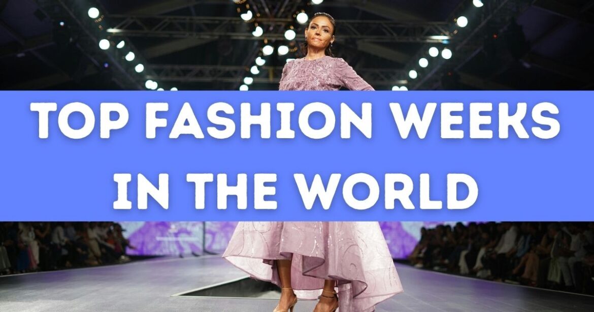 Top Fashion Weeks in the World You Should Know About