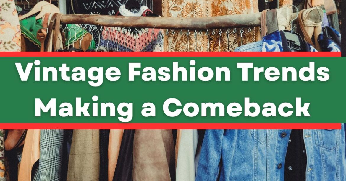 Vintage Fashion Trends Making a Comeback Vintage Fashion Trends Making a Comeback